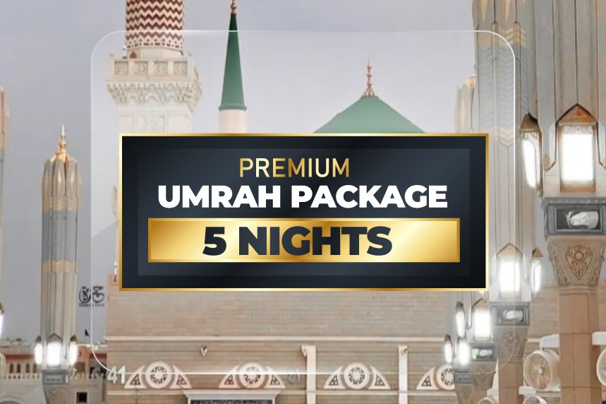 Premium Umrah Package 5 Nights